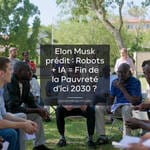 Elon Musk prédit : Robots + IA = Fin de la Pauvreté d'ici 2030 ?